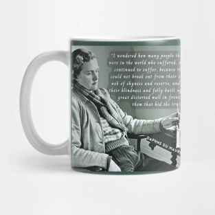 Daphne du Maurier portrait and  quote:  I wondered how many people there were in the world who suffered, and continued to suffer, because they could not break out from their own web of shyness and reserve Mug